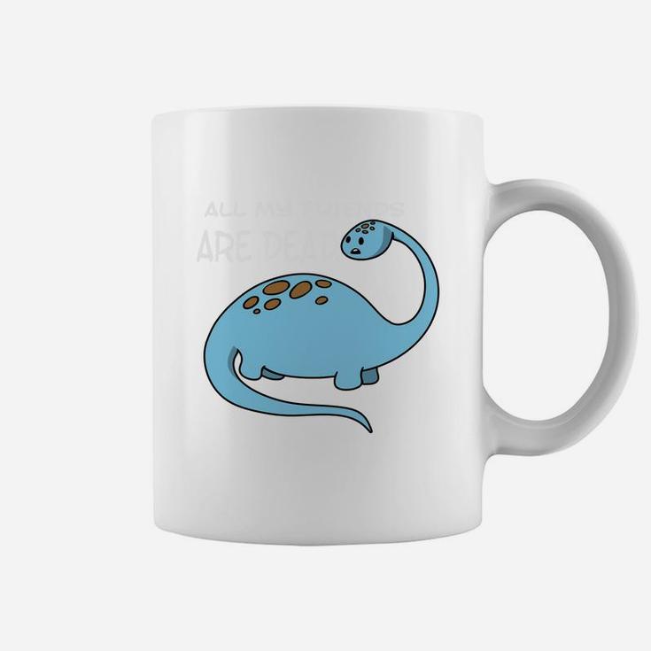 All My Friends Are Dead Funny Dinosaur Lover Coffee Mug