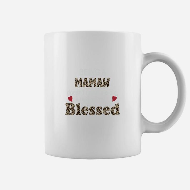 Being A Mamaw Does Not Make Me Old It Makes Me Blessed Women Quote Leopard Gift Coffee Mug