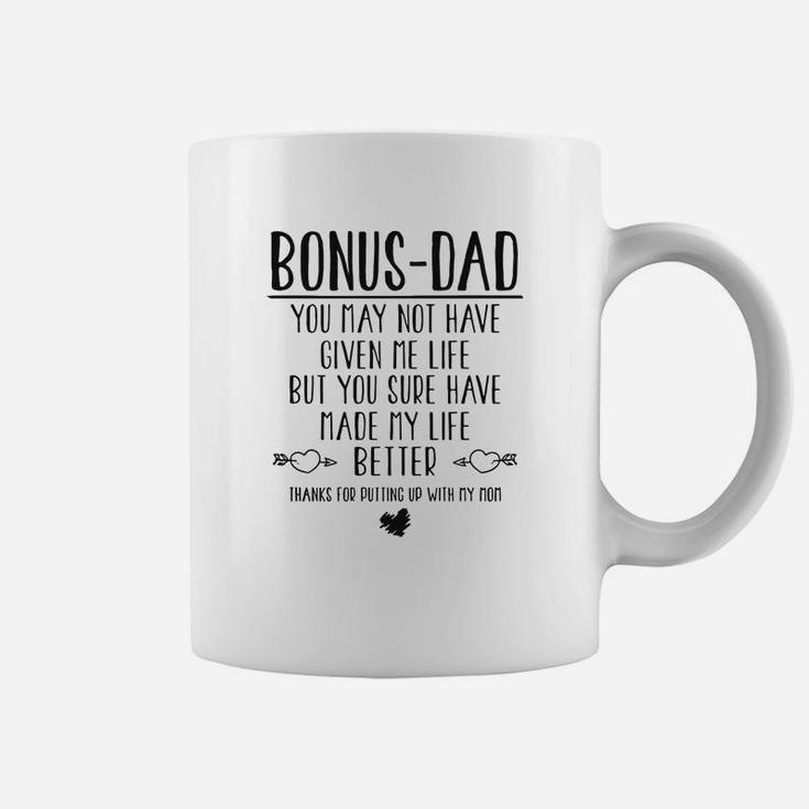 Bonus Dad You May Not Have Given Me Life But You Sure Have Made My Life Better Thanks For Putting Up With My Mom Coffee Mug