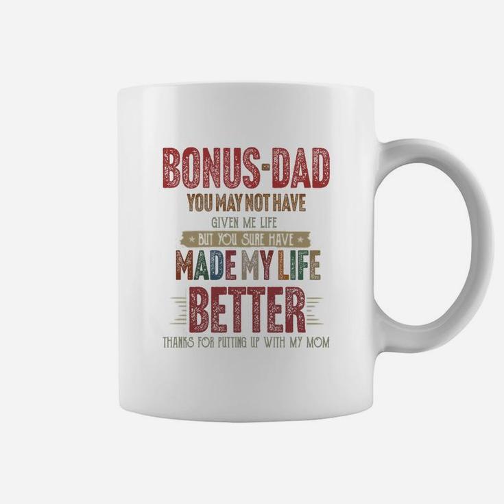 Bonus-dad You May Not Have Given Me Life Made My Life Better Thanks Mom Shirtsh Coffee Mug