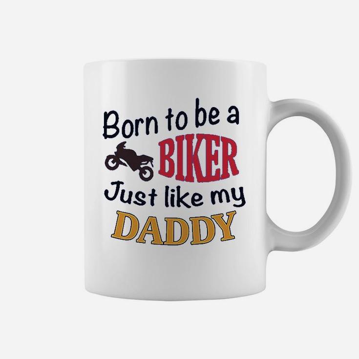 Born To Be A Biker Just Like My Daddy Motorcycle Coffee Mug