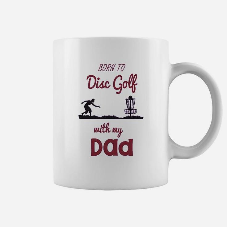 Born To Disc Golf With My Dad Fathers Day Coffee Mug