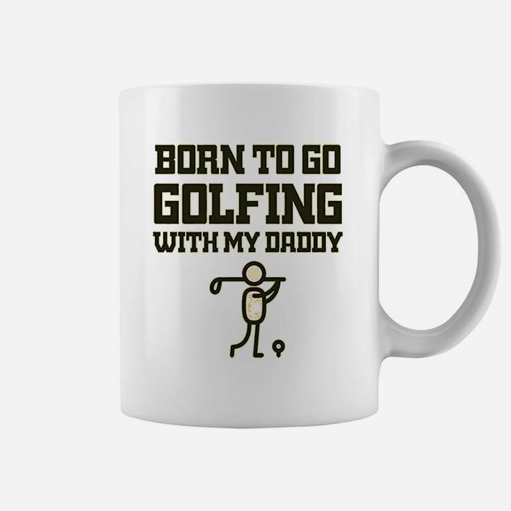Born To Go Golfing With Daddy Golf Dad Fathers Day B Coffee Mug