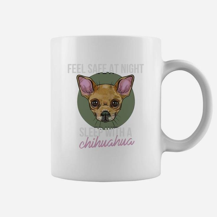 Chihuahua - Feel Safe At Night, Sleep With A Chihu Coffee Mug