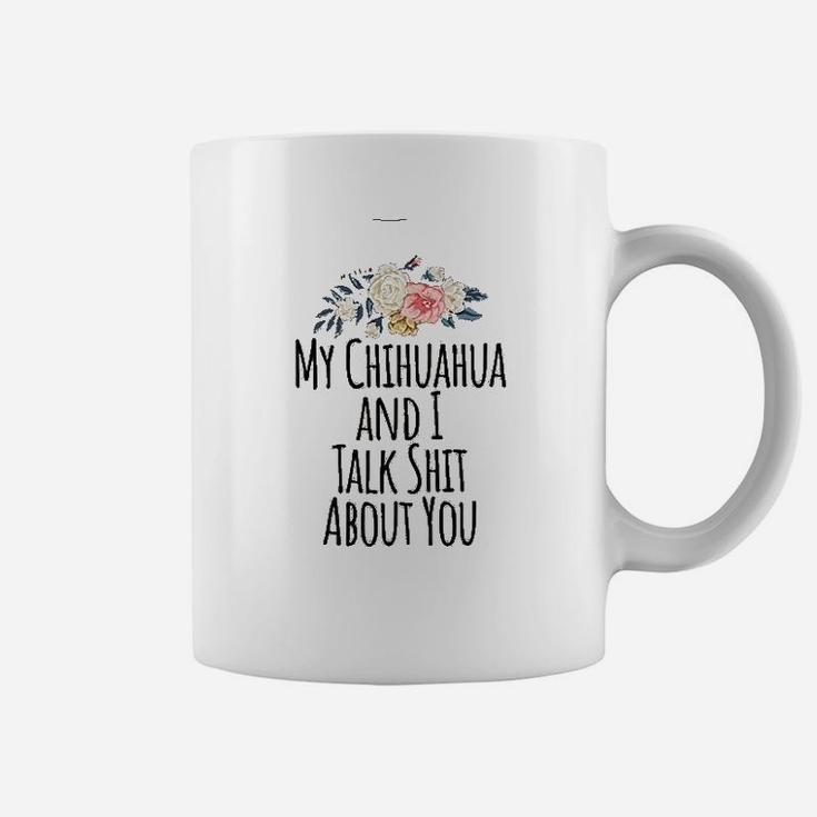 Chihuahua Mom Gift My Chihuahua And I Talk About You Coffee Mug