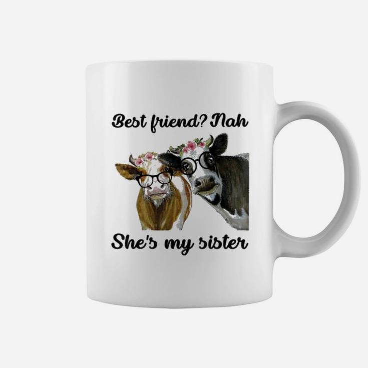 Cow Best Friend Nah She Is My Sister, best friend gifts Coffee Mug