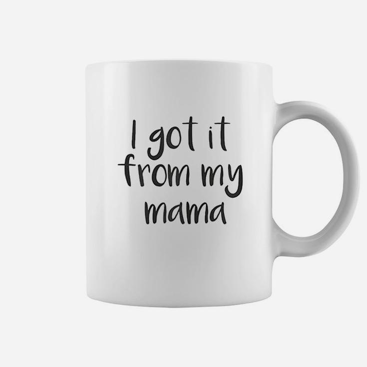Cute I Got It From My Mama Coffee Mug