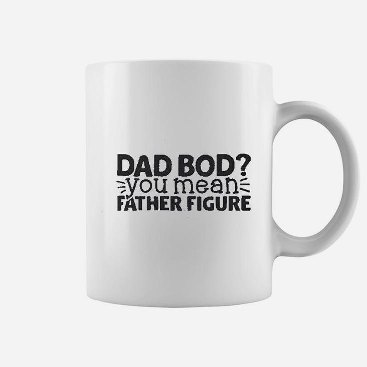 Dad Bod You Mean Father Figure, dad birthday gifts Coffee Mug