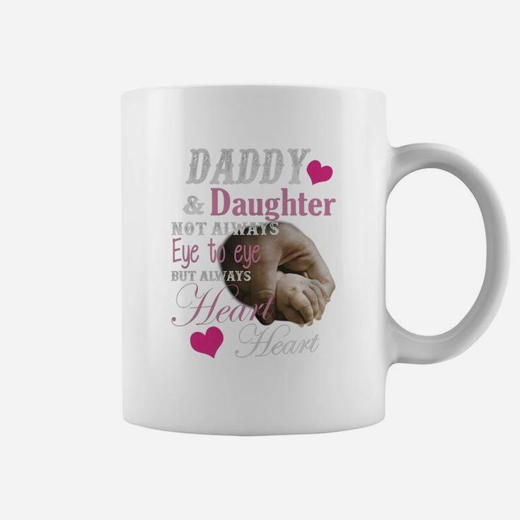 Daddy And Daughter Not Always Eye To Eye But Always Heart To Heart Shirt Coffee Mug