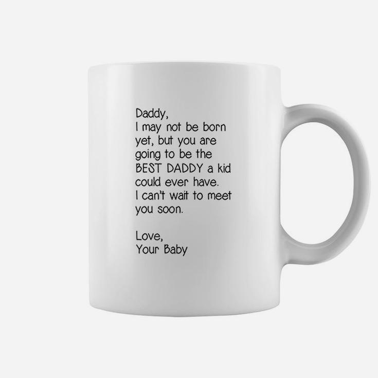 Daddy I May Not Be Born Yet But You Are Going To Be The Best Daddy Coffee Mug