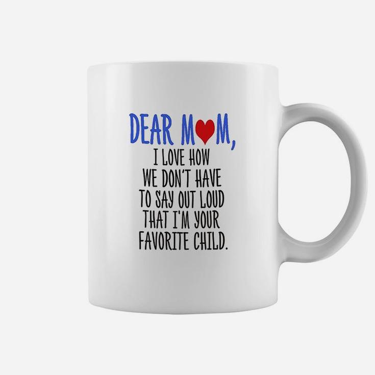 Dear Mom Im Your Favorite Child Coffee Mug