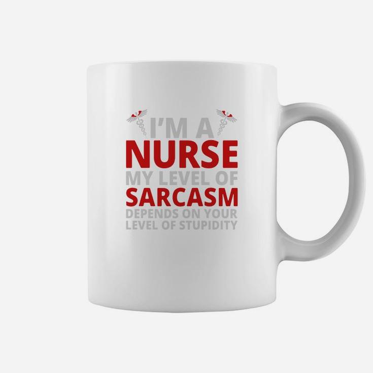 Depends On Your Stupidity Im A Nurse My Level Of Sarcasm Coffee Mug
