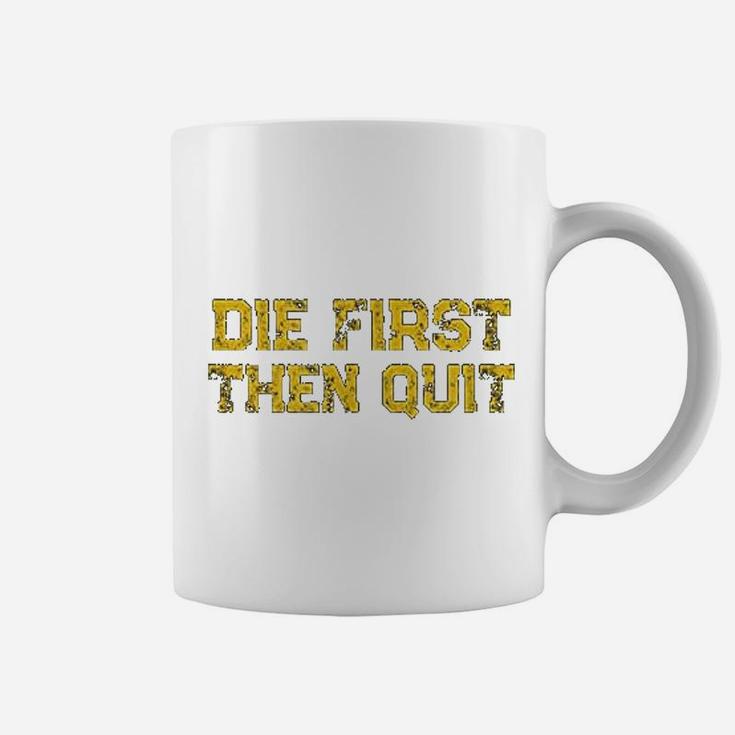 Die First Then Quit Motivational Army Quote Distressed Coffee Mug