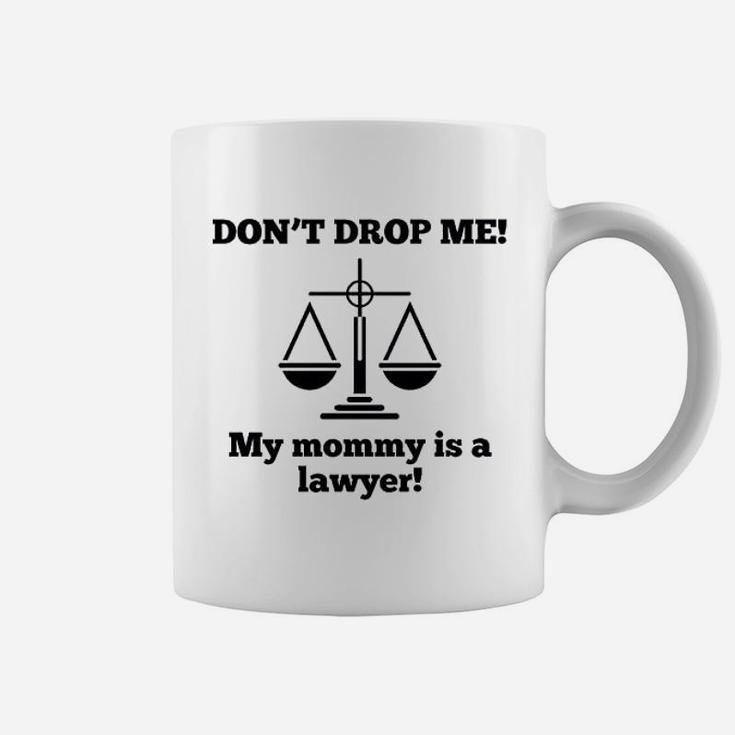 Dont Drop Me My Mommy Is A Lawyer Coffee Mug