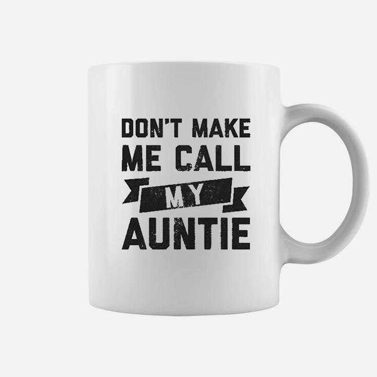 Dont Make Me Call My Auntie Funny Family Aunt Coffee Mug