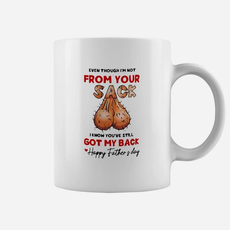 Even Though Im Not From Your Sack I Know You ve Still Got My Back Happy Father And Day Coffee Mug
