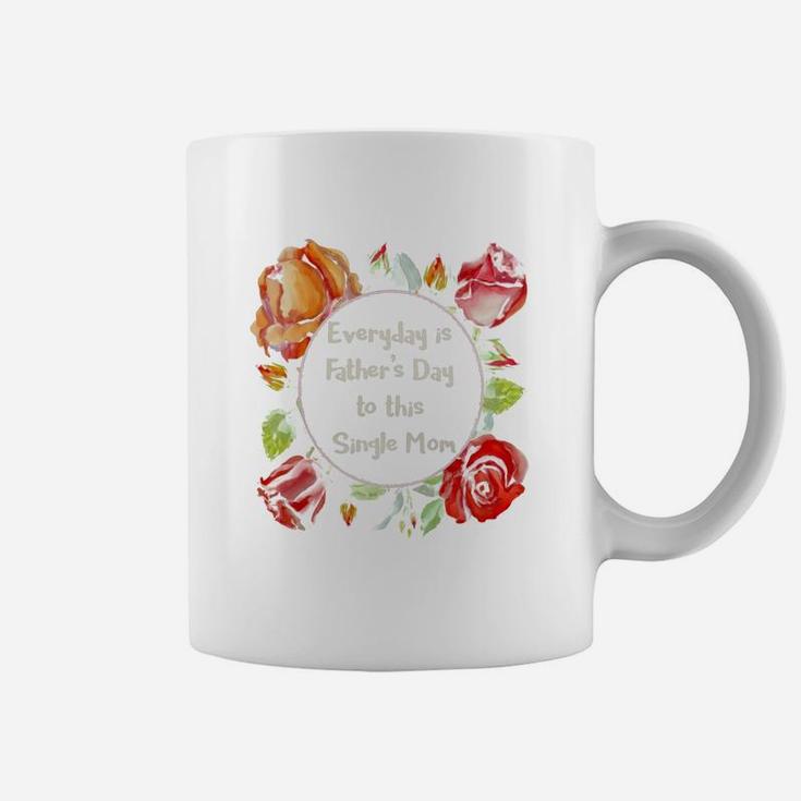 Everyday Is Father Day To This Single Mom Coffee Mug