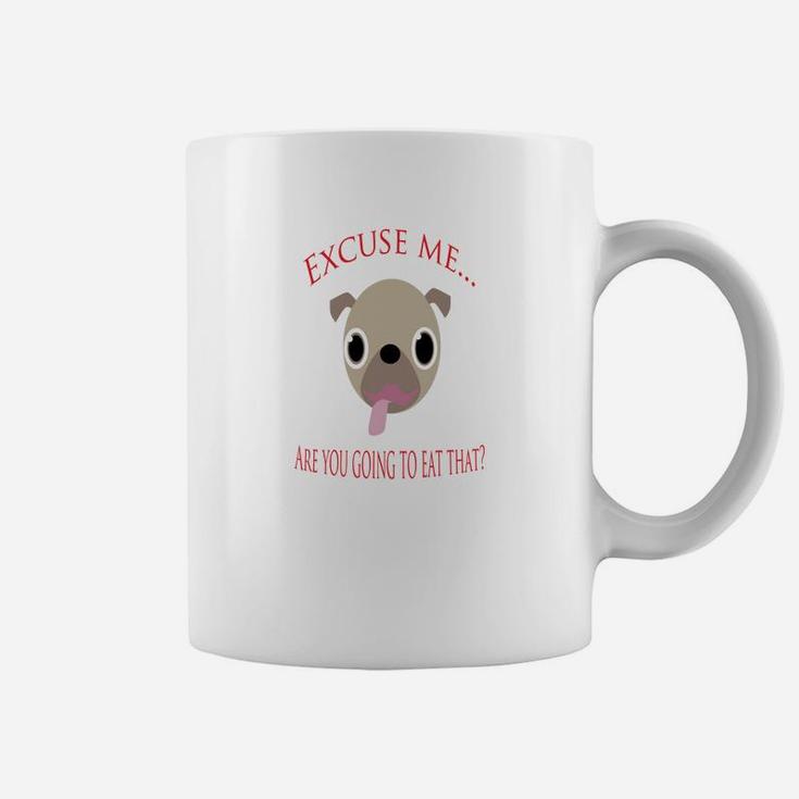 Excuse Me Are You Going To Eat That Pug Coffee Mug