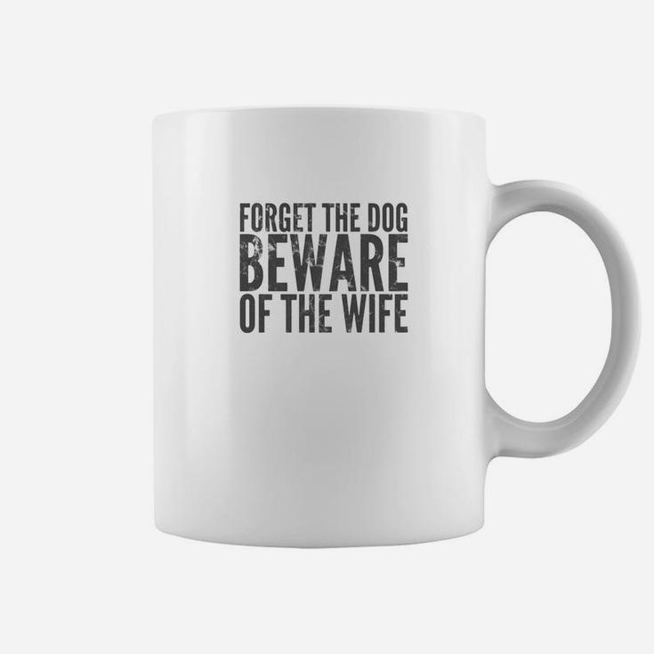 Forget The Dog Beware Of The Wife Dark Coffee Mug
