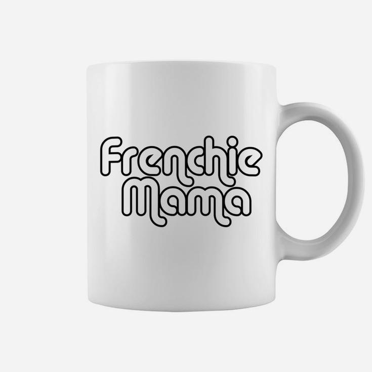 Frenchie Mama French Bulldog Dog Lover Coffee Mug