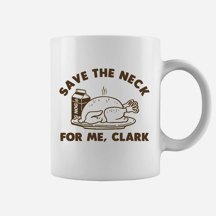 Funny Christmas Thanksgiving Save The Neck For Me Clark Coffee Mug