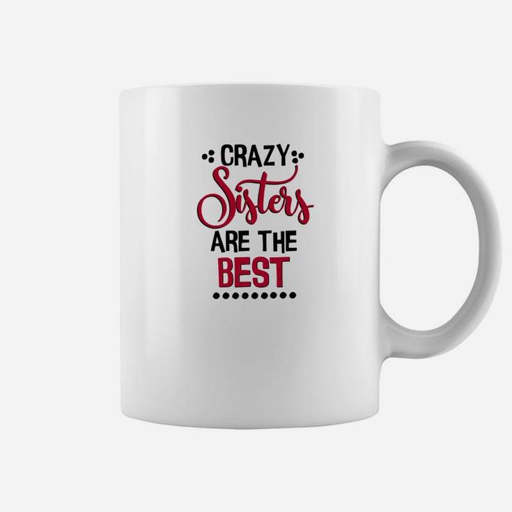 Funny Sister Crazy Sisters Are The Best Coffee Mug