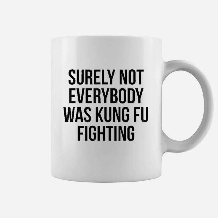 Funny Surely Not Everybody Was Kung Fu Fighting Coffee Mug