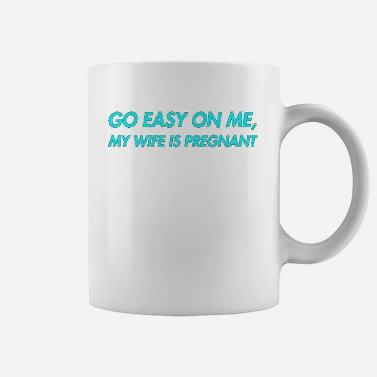 Go Easy On Me My Wife Is New Dad To Come Be Nice Coffee Mug