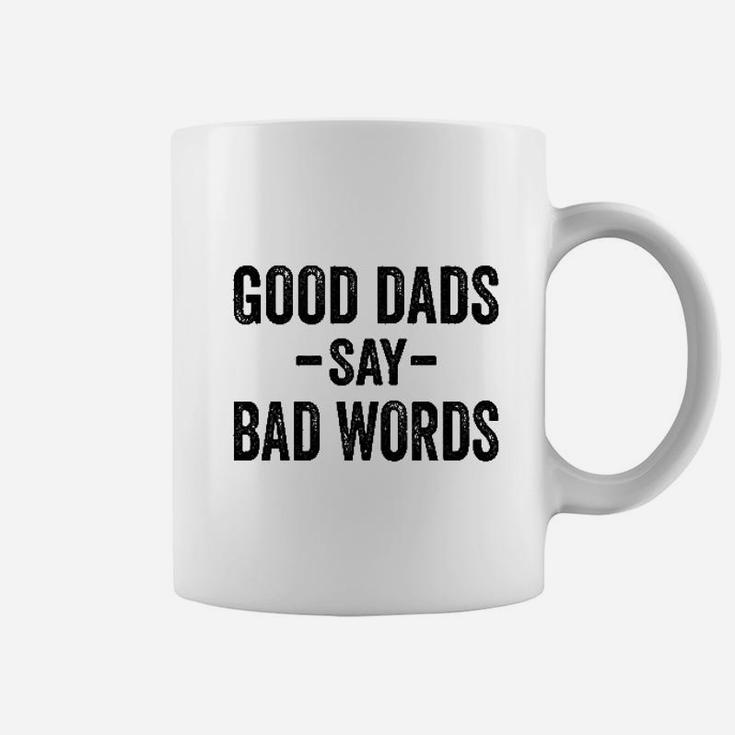Good Dads Say Bad Words, dad birthday gifts Coffee Mug