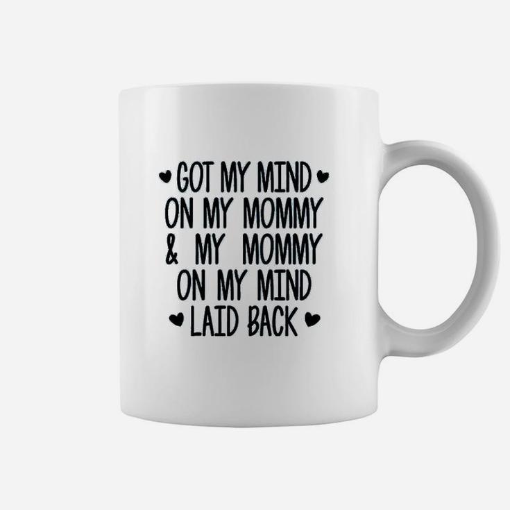 Got My Mind On My Mommy And My Mommy On My Mind Coffee Mug