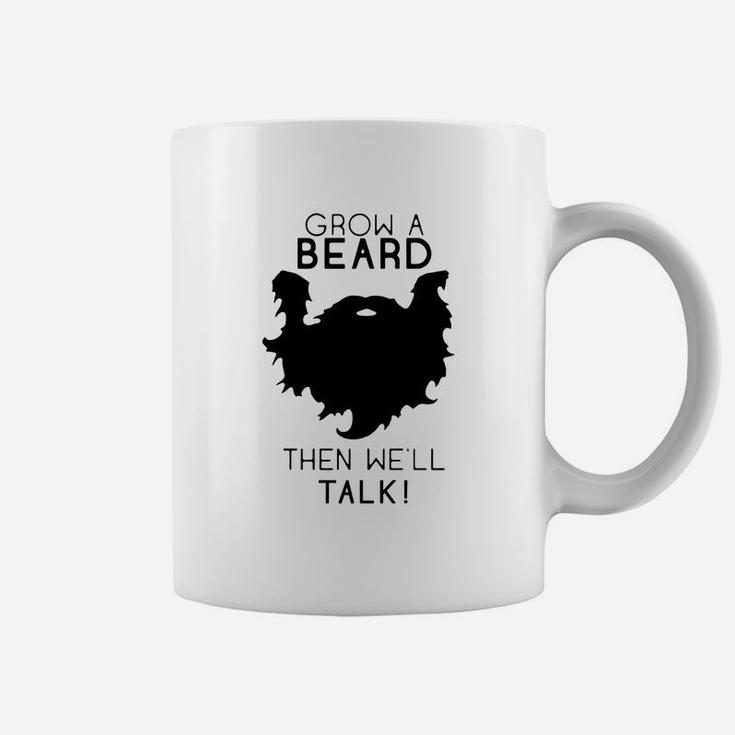 Grow A Beard Then Well Talk Beard Shirt Coffee Mug