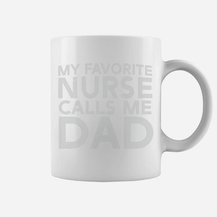 Happy Fathers Gift My Favorite Nurse Calls Me Dad Coffee Mug