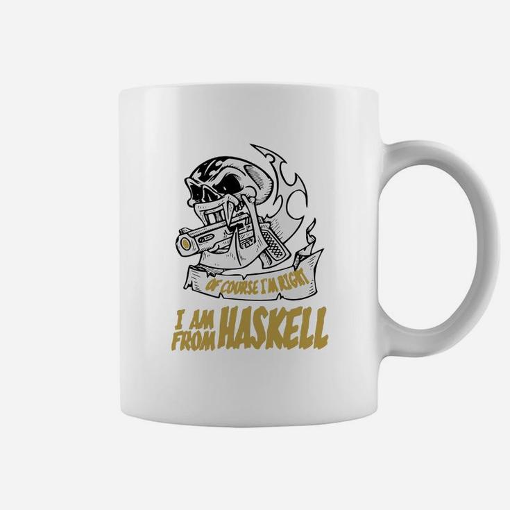 Haskell Of Course I Am Right I Am From Haskell - Teeforhaskell Coffee Mug