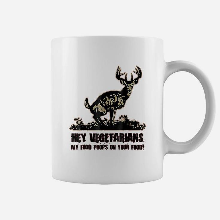 Hey Vegetarians My Food Poops On Your Food Coffee Mug