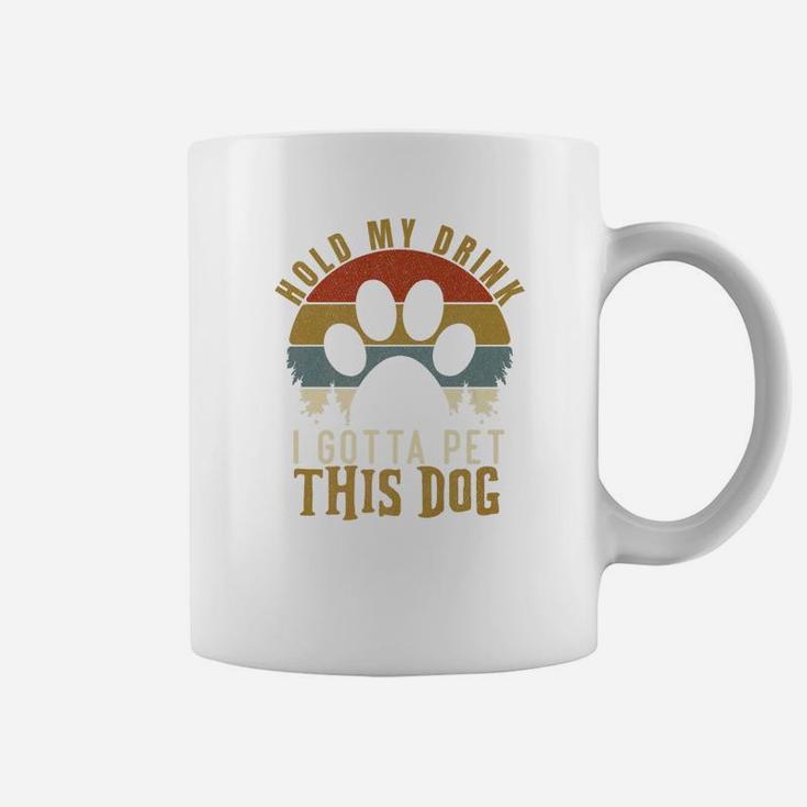 Hold My Drink I Gotta Pet This Dog Vintage Gift Coffee Mug