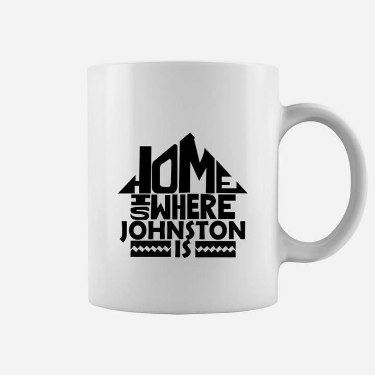 Home Is Where The Johnston Is Tshirts. Johnston Family Crest. Great Chistmas Gift Ideas Coffee Mug