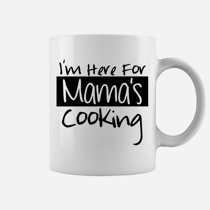 Home Mom Cooked Im Here For Mamas Cooking Coffee Mug