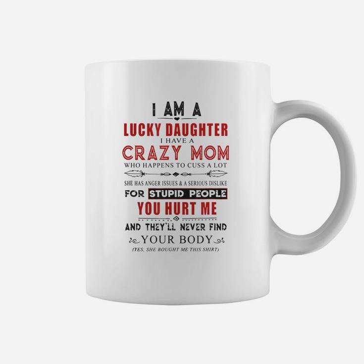 I Am A Lucky Daughter I Have A Crazy Mom Coffee Mug
