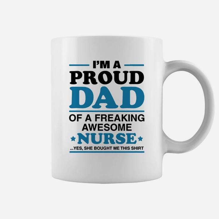 I Am A Proud Dad Of A Freaking Awesome Nurse s Coffee Mug
