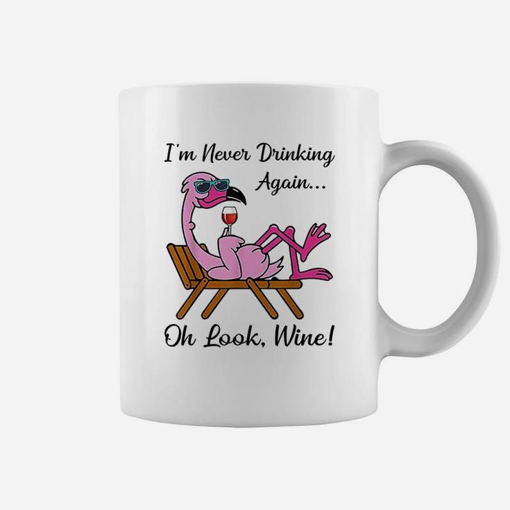 I Am Never Drinking Again Oh Look Wine Flamingo Drinking Wine Coffee Mug