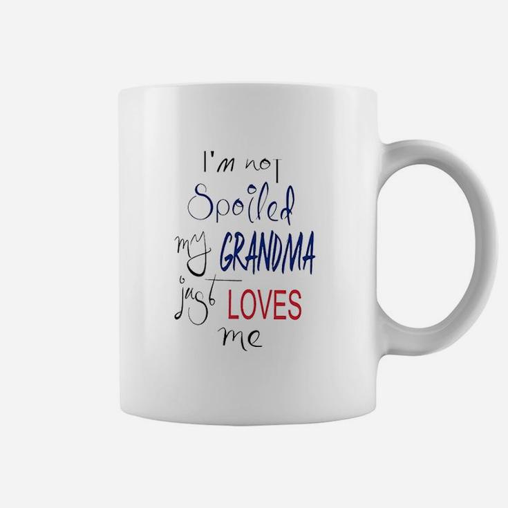 I Am Not Spoiled My Grandma Just Loves Me Coffee Mug