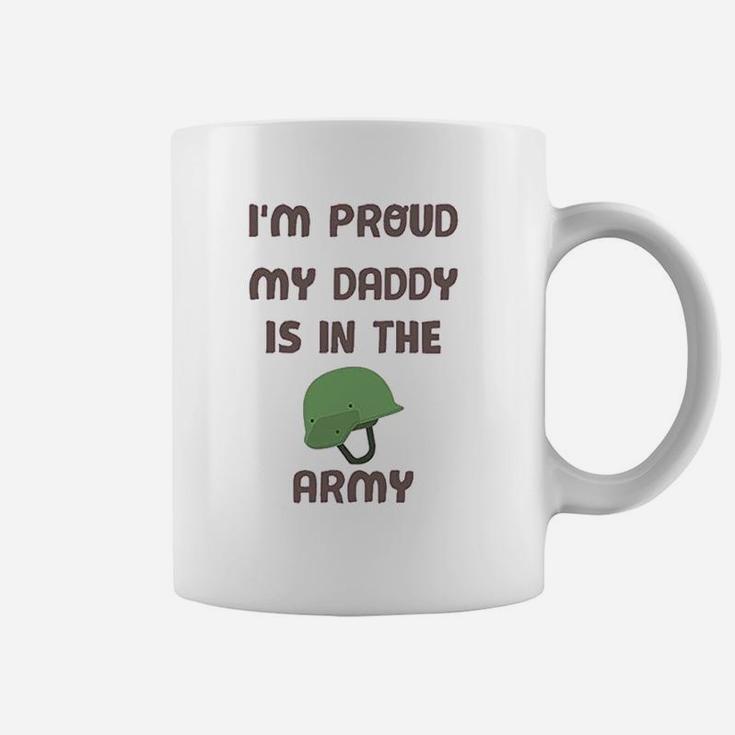 I Am Proud My Daddy Is In The Army Fathers Day Coffee Mug