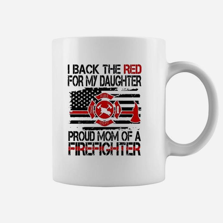 I Back The Red For My Daughter Proud Firefighter Mom Coffee Mug