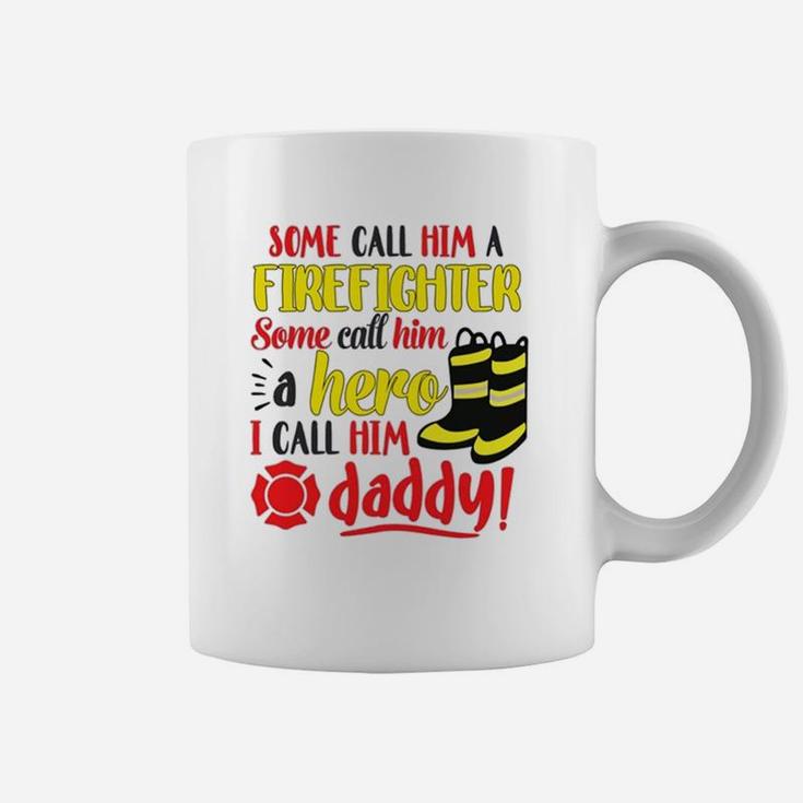 I Call Him Daddy Firefighter Father Coffee Mug