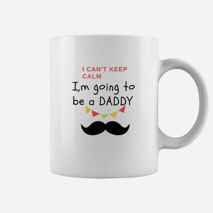 I Cant Keep Calm Im Going To Be A Daddy Fit Gift Coffee Mug