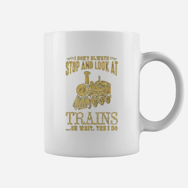 I Do Not Always Stop Look At Trains Old Railroad Coffee Mug