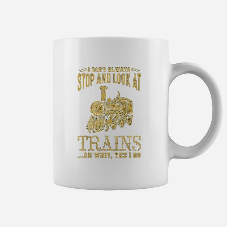I Dont Always Stop Look At Trains Old Railroad Coffee Mug