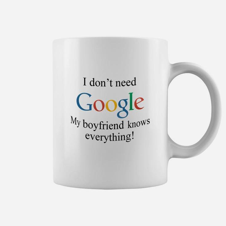 I Dont Need Google, My Boyfriend Knows Everything Coffee Mug