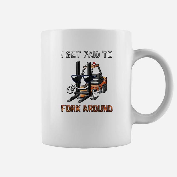 I Get Paid To Fork Around Forklift Driver Coffee Mug