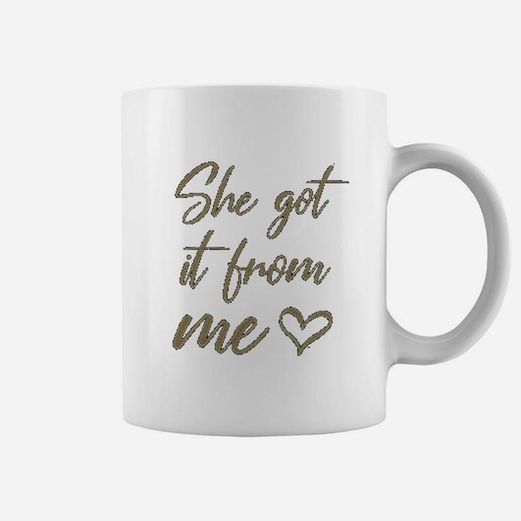 I Got It From My Mama She Got It From Me Coffee Mug